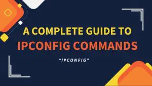 A Complete Guide To ipconfig Commands