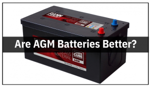 Are AGM Batteries Better