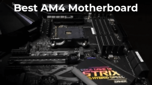 Best AM4 Motherboard