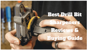 Best Drill Bit Sharpeners