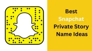 Best Snapchat Private Story Name Ideas