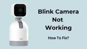 Blink Camera Not Working How To Fix