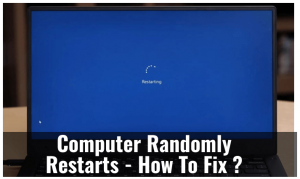 Computer Randomly Restarts - How To Fix