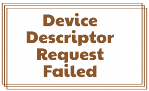 Device Descriptor Request Failed