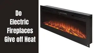 Do Electric Fireplaces Give off Heat