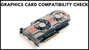 Graphics Card Compatibility Check