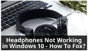 Headphones Not Working Windows 10