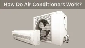 How Do Air Conditioners Work