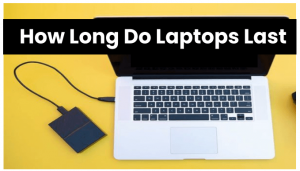 How Long Do Laptops Last