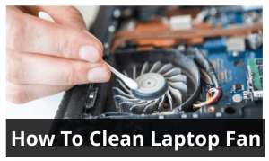 How To Clean Laptop Fan