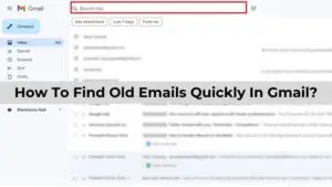 How To Find Old Emails Quickly In Gmail