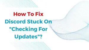 How To Fix Discord Stuck On Checking For Updates