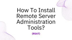 How To Install Remote Server Administration Tools (RSAT)