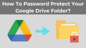 How To Password Protect Your Google Drive Folder