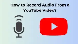 How to Record Audio From a YouTube Video