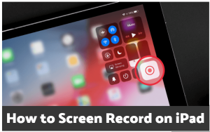 How to Screen Record on iPad