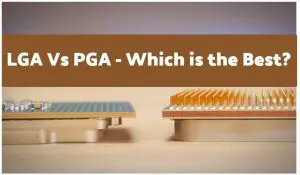 LGA Vs PGA - Which is the Best