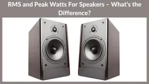 RMS and Peak Watts For Speakers