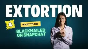 Snapchat Blackmail and Extortion