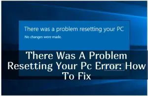 there was a problem resetting your pc