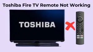 Toshiba Fire TV Remote Not Working