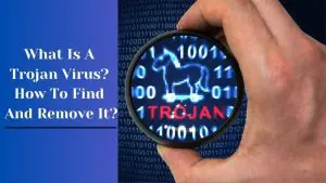 What Is A Trojan Virus How To Find And Remove It