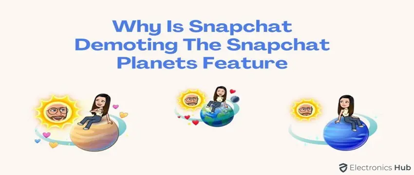 Why Is Snapchat Demoting The Snapchat Planets Feature